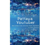 Pattaya Youtuber: And other true stories from Thailand