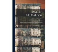 Patten Genealogy: William Patten of Cambridge, 1635 and His Desendants