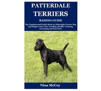 Patterdale Terriers Raising Guide: The Fundamental Guide Book on Patterdale Terrier Dog and Puppy Costs, Care, Feeding, Health, Training, Grooming and Fun Facts