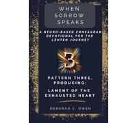 Pattern 3, Producing: Lament of the Exhausted Heart (When Sorrow Speaks; A Neuro-Based Enneagram Devotional For the Lenten Journey)