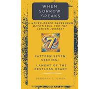 Pattern 7, Seeking: Lament of the Restless Heart (When Sorrow Speaks; A Neuro-Based Enneagram Devotional For the Lenten Journey)