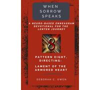 Pattern 8, Directing: Lament of the Armored Heart (When Sorrow Speaks; A Neuro-Based Enneagram Devotional For the Lenten Journey)