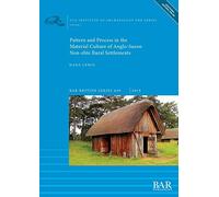 Pattern and Process in the Material Culture of Anglo-Saxon Non-elite Rural Settlements (649) (British Archaeological Reports British Series)