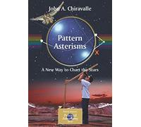 Pattern Asterisms – A New Way to Chart the Stars (The Patrick Moore Practical Astronomy Series)