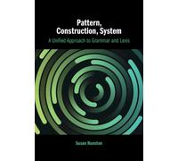 Pattern, Construction, System : A Unified Approach to Grammar and Lexis
