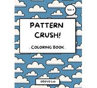 Pattern Crush! Vol.1 Coloring Book: 40+ Geometric and Original Designs to Boost Creativity and Relieve Stress. Perfect for Adults and Teens Seeking Relaxation and Fun