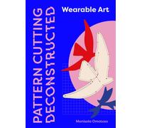Pattern Cutting Deconstructed : Wearable Art