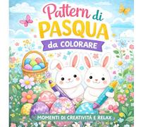 PATTERN DI PASQUA DA COLORARE: MOMENTI DI CREATIVITA' E RELAX