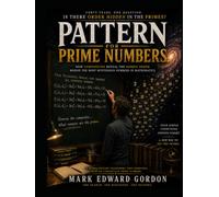 Pattern for Prime Numbers: How Composites Reveal the Hidden Order Behind the Most Mysterious Numbers in Mathematics