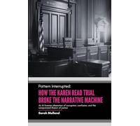 Pattern Interrupted: How the Karen Read Trial Broke The Narrative Machine