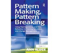 Pattern Making, Pattern Breaking: Using Past Experience & New Behaviour in Training, Education
