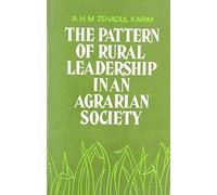 Pattern of Rural Leadership in an Agrarian Society: A Case Study of the Changing Power Structure in Bangladesh