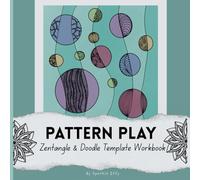 Pattern Play: Zentangle & Doodle Templates Workbook: 50 Relaxing Patterns, Easy Templates, and Creative Layouts for Mindful Drawing and Artistic Relaxation (Playful Mindfulness)