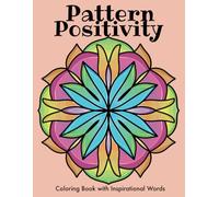 Pattern Positivity: A Simple Coloring Book With Inspirational Words in Bold Large Print