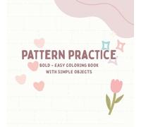 Pattern Practice: Bold & Easy Coloring Book with Simple Objects | Practice Doodling Patterns on 30 Everyday Objects + 5 Pattern Inspiration Pages for Teens and Adults