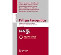 Pattern Recognition: 18th Mexican Conference, MCPR 2026, Ciudad Juárez, Mexico, June 24-27, 2026, Proceedings: 16623 (Lecture Notes in Computer Science, 16623)