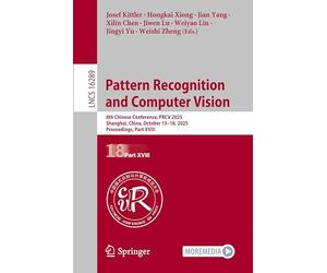 Pattern Recognition and Computer Vision: 8th Chinese Conference, PRCV 2025, Shanghai, China, October 15-18, 2025, Proceedings, Part XVIII (Lecture Notes in Computer Science, 16289)