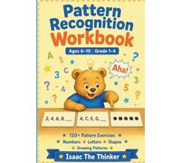 Pattern Recognition Workbook Ages 6-10: 120+ Exercises with Number Patterns, Letter Sequences, Shape Patterns and Growing Patterns | Grade 1-4 (Logic & Critical Thinking Workbook Series)
