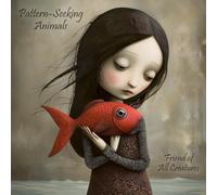 Pattern-Seeking Animals - Friends Of All Creatures