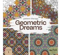 Pattern Therapy : Geometric Dreams Vol 1: A relaxing and mindful coloring journey for adults and teens by Soul Tonic