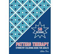 Pattern Therapy | Symmetry Coloring Book for Adults: Great for meditation, anxiety relief, or simply letting your imagination run wild with color | 50 Designs | 8.5" x 11"