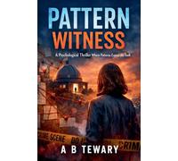 Pattern Witness: A Psychological Thriller Where Patterns Expose the Truth: 5 (Neurodiverse Psychological Thriller)