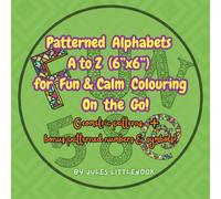 Patterned alphabets A to Z (6”x6”) for Fun & Calm Colouring on the go!-: Geometric patterns + bonus patterned numbers and symbols
