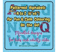 Patterned Alphabets A to Z (6”x6”) for Fun & Calm Colouring on the go!: Mindful designs for kids and adults alike