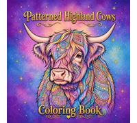 Patterned Highland Cows Coloring Book: An Adult Coloring Book Featuring Highland Cows With Mandala, Zentangle, and Paisley Patterns For Relaxation And Stress Relief