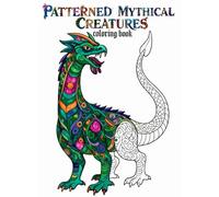 PATTERNED MYTHICAL CREATURES: COLORING BOOK (MANDALA ANIMALS)
