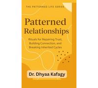 Patterned Relationships: Rituals for Repairing Trust, Building Connection, and Breaking Inherited Cycles (The Patterned Life Series)