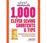 PatternReview.com 1,000 Clever Sewing Shortcuts and Tips: Top-Rated Favorites from Sewing Fans and Master Teachers