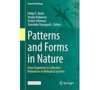 Patterns and Forms in Nature: From Organisms to Collective Behaviours in Biological Systems (Theoretical Biology)