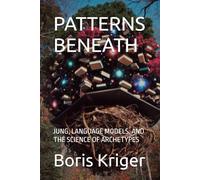 PATTERNS BENEATH: JUNG, LANGUAGE MODELS, AND THE SCIENCE OF ARCHETYPES (Philosophical Questions)