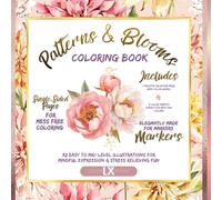 Patterns & Blooms Coloring Book: 32 Easy To Mid Level Botanical Illustrations For Mindful Expression And Stress Relieving Fun / Elegantly Made For Markers