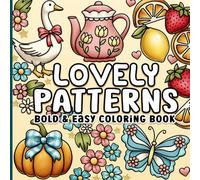 Patterns Bold and Easy Coloring Book: Lovely, Cute, Comfy and Cozy Designs for Adults, Women, Seniors, Teens and Kids for Relaxation and Stress-Relief
