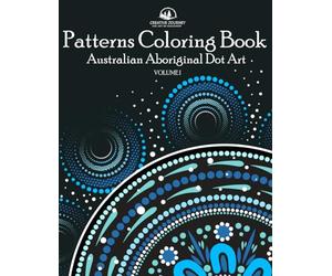 Patterns Coloring Book: Australian Aboriginal Dot Art - Amazing and Relaxing Patterns of Nature and Animals (Patterns World Journey)