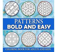 Patterns Coloring Book for Adults: Bold and Easy, Simple and Big Designs for Relaxation Featuring Lovely Large Print Pattern & Mandala Coloring Pages for Kids, Boys, Girls (Bold & Easy Coloring)