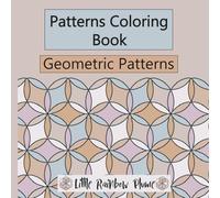 Patterns Coloring Book * Geometric Patterns * Harmony, Happiness, Calm. For the family, Children, Young People and Adults.