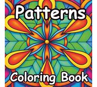 Patterns Coloring Book: Relaxing Geometric and Abstract Designs for Stress Relief and Mindful Coloring. Entertain the Whole Family (Relaxing Patterns Coloring Book Series)