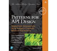 Patterns for API Design: Simplifying Integration with Loosely Coupled Message Exchanges (Addison-Wesley Signature Series (Vernon))