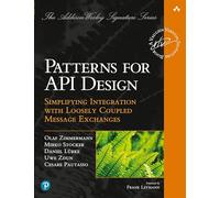 Patterns for API Design: Simplifying Integration with Loosely Coupled Message Exchanges (Addison-Wesley Signature Series (Vernon))