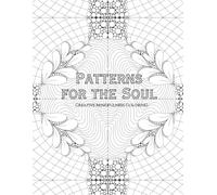 PATTERNS FOR THE SOUL: Creative Mindfulness for Adults of All Skill Levels