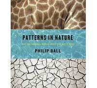Patterns in Nature - Why the Natural World Looks the Way It Does