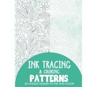 Patterns Ink Tracing Coloring Book for Adults: 30 Unique Illustrations to Ink and Color (Ink Tracing Books for Adults)