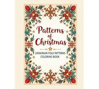 Patterns of Christmas: Ukrainian Folk Patterns Coloring Book: Relaxing Winter and Christmas Designs Inspired by Traditional Ukrainian Embroidery for Adults and Teens