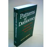 Patterns of Democracy - Government Forms & Performance in 36 Countries (Paper): Government Forms and Performance in Thirty-six Countries