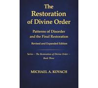 Patterns of Disorder and the Final Restoration: Revised and Expanded Edition (The Restoration of Divine Order)