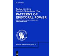 Patterns of Episcopal Power: Bishops in 10th and 11th Century Western Europe (Prinz-Albert-Forschungen): Bishops in Tenth and Eleventh Century Western Europe: 6 (Prinz-Albert-Forschungen, 6)