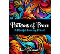 Patterns of Peace: A Mindful Coloring Retreat (The Art of Peace: A Mindful Coloring Collection)